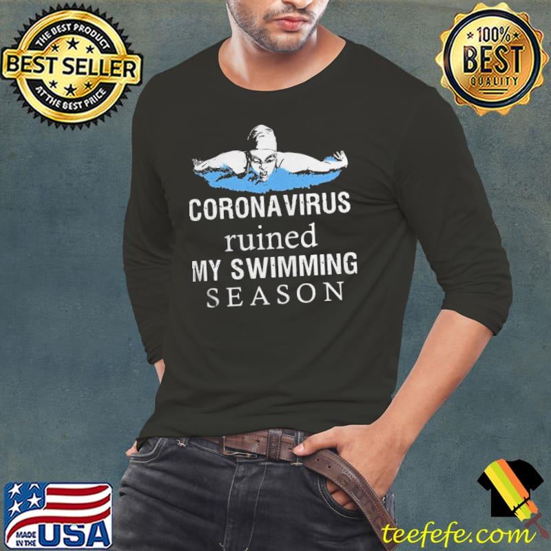 Nice Coronavirus Ruined My Swimming Season Shirt Long Sleeve Tee Nice Coronavirus Ruined My Swimming Season Shirt Long Sleeve Tee