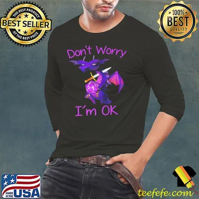 Nice Dragon don't worry I'm ok shirt