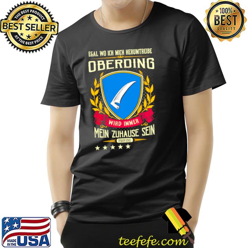 Nice Egal Wo Ich Mich Herumtreibe Oberding Wird Immer Mein Zuhause Sein Provine T Shirt Unisex Nice Egal Wo Ich Mich Herumtreibe Oberding Wird Immer Mein Zuhause Sein Provine T Shirt Unisex