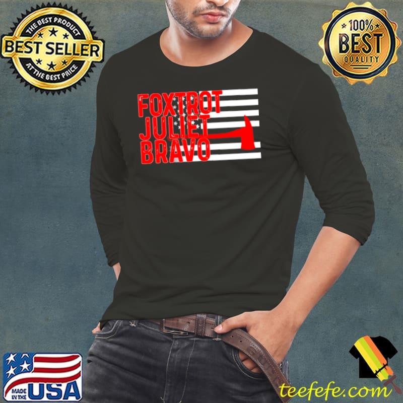 Nice Foxtrot Juliet Bravo Flag Firefighter Long Sleeve Tee Nice Foxtrot Juliet Bravo Flag Firefighter Long Sleeve Tee
