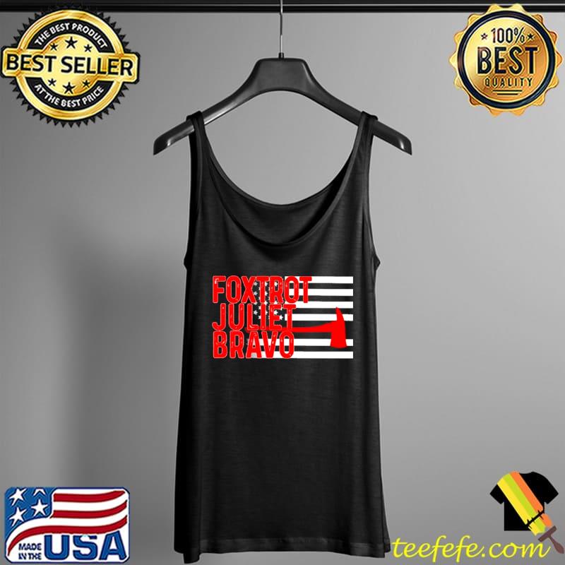 Nice Foxtrot Juliet Bravo Flag Firefighter Tank Top Nice Foxtrot Juliet Bravo Flag Firefighter Tank Top