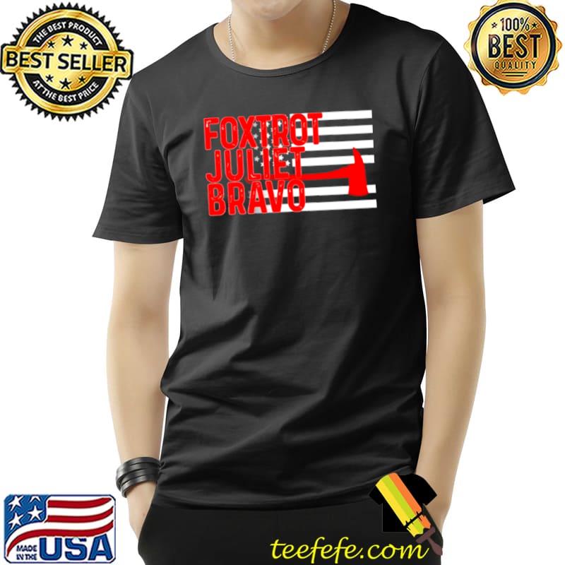 Nice Foxtrot Juliet Bravo Flag Firefighter Unisex Nice Foxtrot Juliet Bravo Flag Firefighter Unisex
