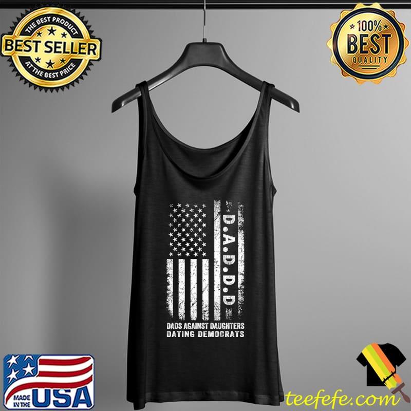 Nice Funny Daddd shirt Dads Against Daughters Dating Democrats T- Tank Top Nice Funny Daddd shirt Dads Against Daughters Dating Democrats T- Tank Top