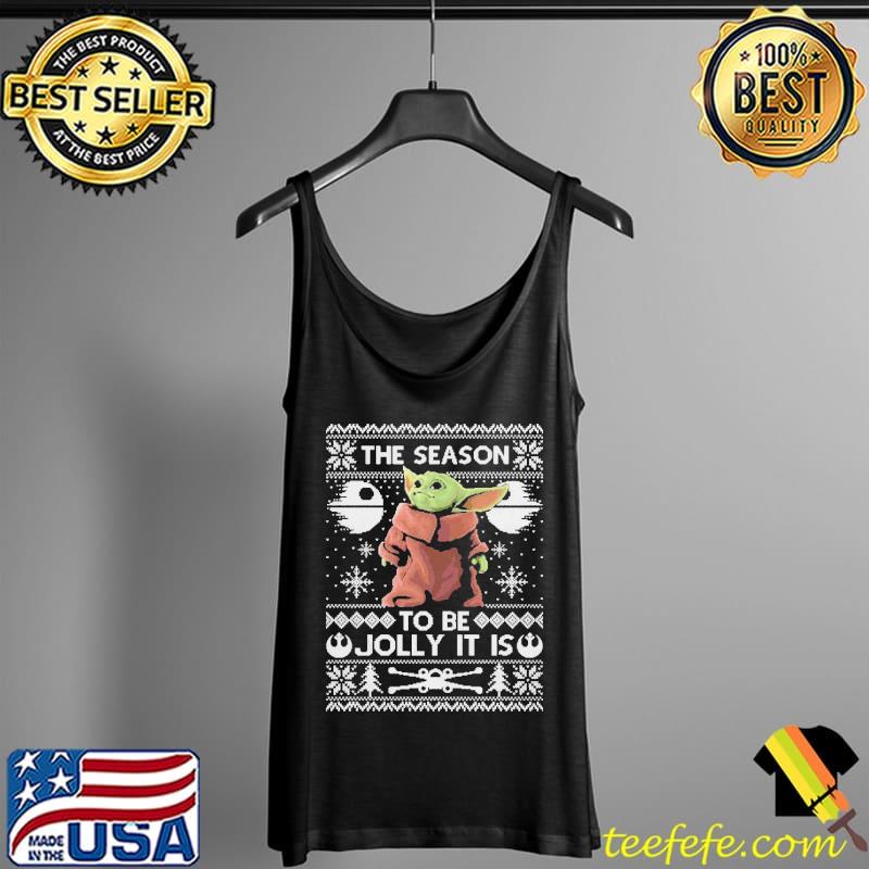 Nice Funny The Season To Be Jolly Baby Yoda Ugly Christmas T-Shirt Tank Top Nice Funny The Season To Be Jolly Baby Yoda Ugly Christmas T-Shirt Tank Top