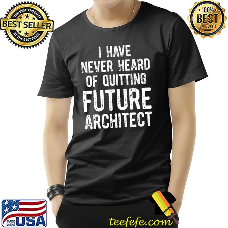 Nice Future Architect Architecture Student Graduate T- Unisex Nice Future Architect Architecture Student Graduate T- Unisex