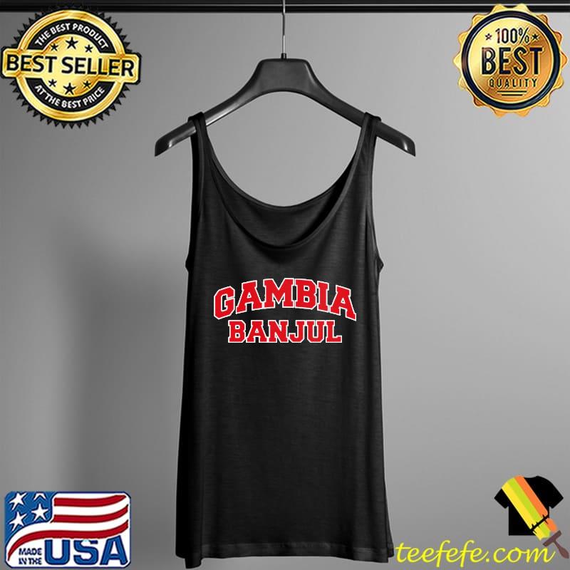 Nice gambia Banjul Shirt Tank Top Nice gambia Banjul Shirt Tank Top