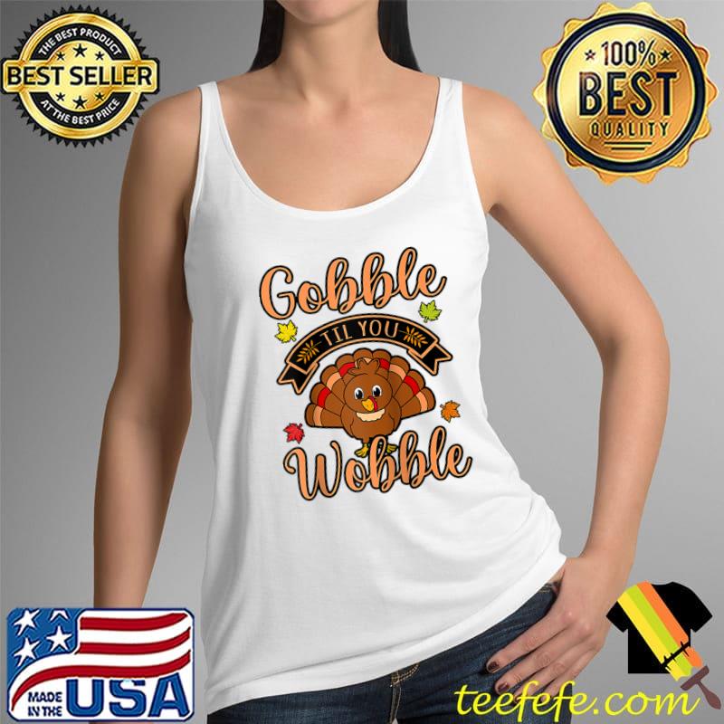 Nice Gobble Till You Wobble Turkey Thanksgiving Family Graphic T- Tank Top Nice Gobble Till You Wobble Turkey Thanksgiving Family Graphic T- Tank Top