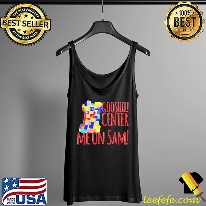 Nice Gooshie Center Me On Sam! Quantum Leap Ziggy Unisex T-Shirt Tank Top Nice Gooshie Center Me On Sam! Quantum Leap Ziggy Unisex T-Shirt Tank Top