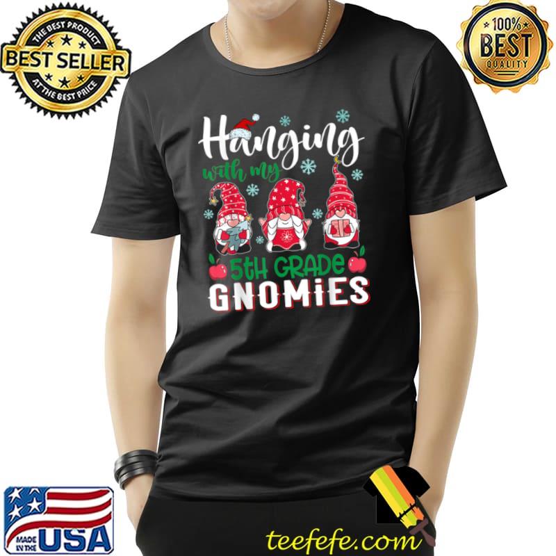 Nice Hanging With My 5th Grade Gnomies Christmas Teacher Student T Shirt Unisex Nice Hanging With My 5th Grade Gnomies Christmas Teacher Student T Shirt Unisex