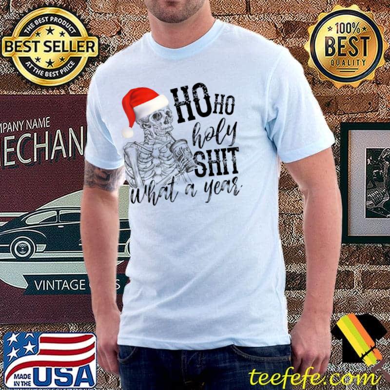 Nice Ho Ho Holy Shit What A Year Funny Skull T-Shirt Unisex Nice Ho Ho Holy Shit What A Year Funny Skull T-Shirt Unisex