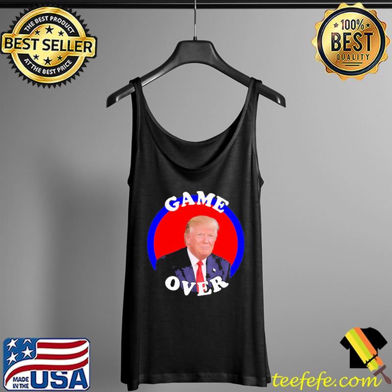 Nice Hot Game Over Donald Trump President Election Shirt Tank Top Nice Hot Game Over Donald Trump President Election Shirt Tank Top