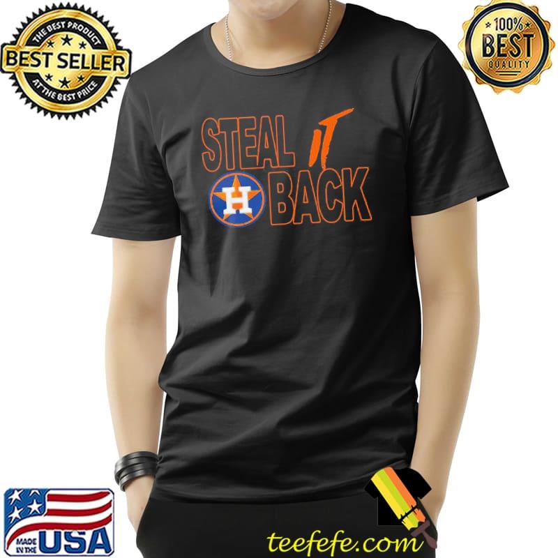 Nice Houston Astros Steal It Back Shirt Unisex Nice Houston Astros Steal It Back Shirt Unisex