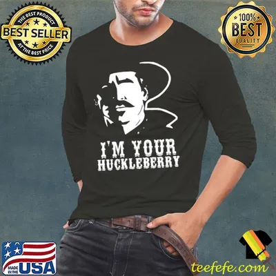 Nice i'm your huckleberry - Cowboy quote and funny sayings T-shirt