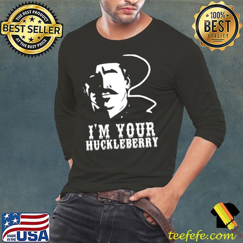 Nice i'm your huckleberry - Cowboy quote and funny sayings T-shirt