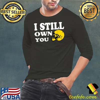 Nice I Still Own You Football Motivational for man women T Shirt