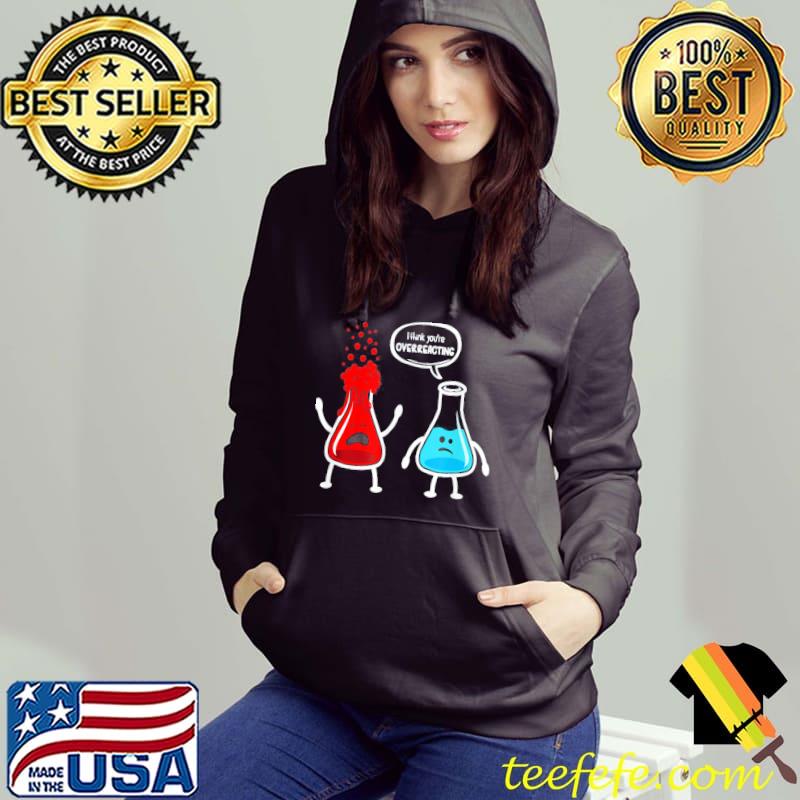 Nice I think you’re overreacting – Nerd Chemistry T-Shirt