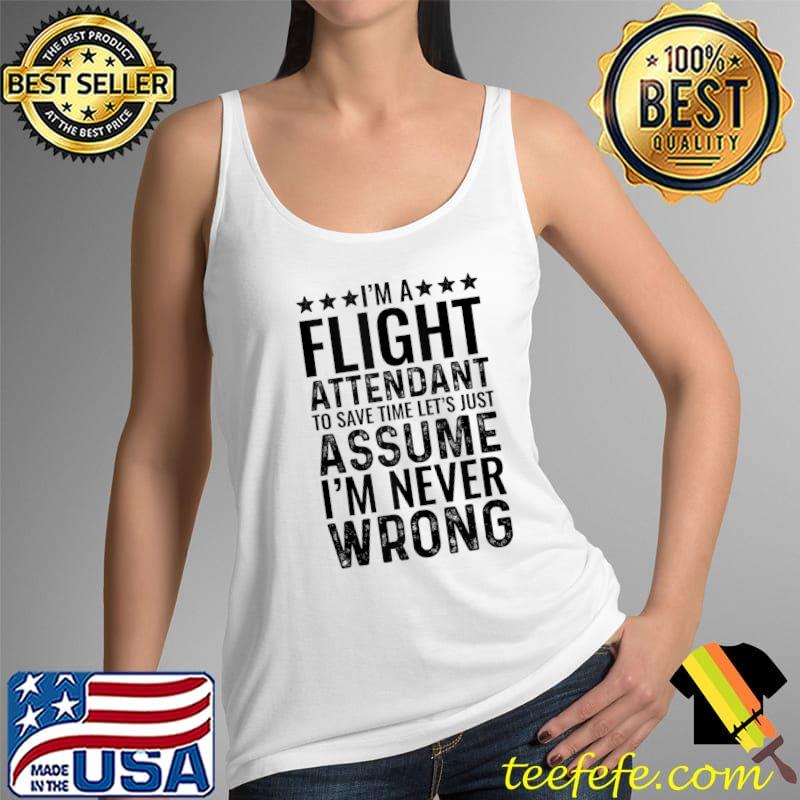 Nice I'm A Flight Attendant To Save Time Let's Assume Funny Job T- Tank Top Nice I'm A Flight Attendant To Save Time Let's Assume Funny Job T- Tank Top