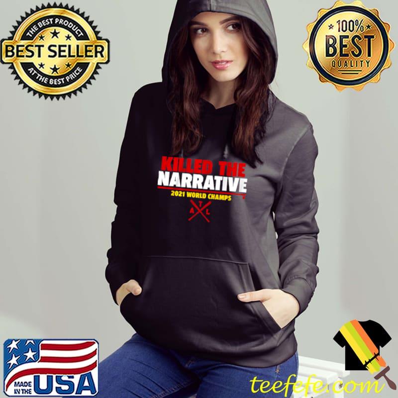 Nice killed the Narrative Shirt Hoodie ATL Baseball 2021 Champs Hoodie Nice killed the Narrative Shirt Hoodie ATL Baseball 2021 Champs Hoodie