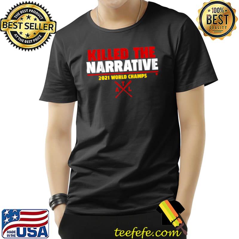Nice killed the Narrative Shirt Hoodie ATL Baseball 2021 Champs Unisex Nice killed the Narrative Shirt Hoodie ATL Baseball 2021 Champs Unisex