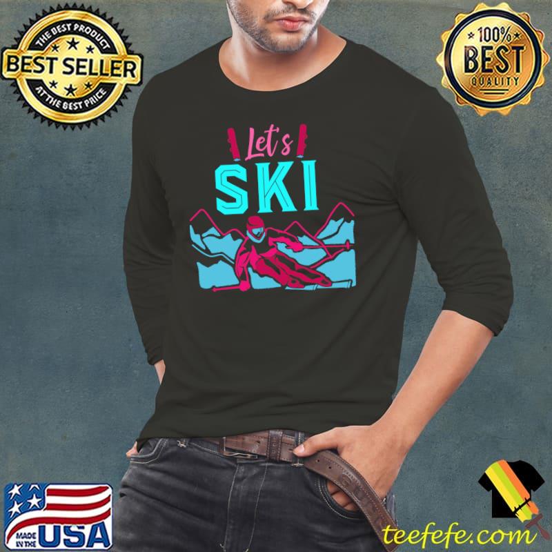 Nice Lets Ski Funny Ski Instructor Skier Winter Sport Skiing Ski T- Long Sleeve Tee Nice Lets Ski Funny Ski Instructor Skier Winter Sport Skiing Ski T- Long Sleeve Tee