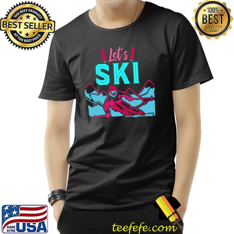 Nice Lets Ski Funny Ski Instructor Skier Winter Sport Skiing Ski T- Unisex Nice Lets Ski Funny Ski Instructor Skier Winter Sport Skiing Ski T- Unisex