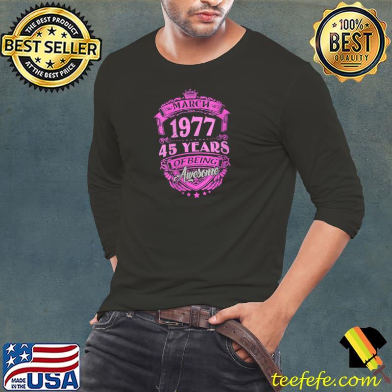 Nice made In March 1977 45 Years Of Being Awesome Tees Gifts T-Shirt Nice made In March 1977 45 Years Of Being Awesome Tees Gifts T-Shirt