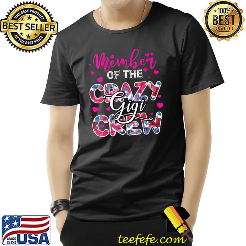 Nice Member Of The Crazy Gigi Crew Cute Flower Family Birthday T- Unisex Nice Member Of The Crazy Gigi Crew Cute Flower Family Birthday T- Unisex