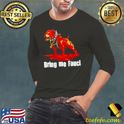 Nice pitbull Bring me Fauci shirt