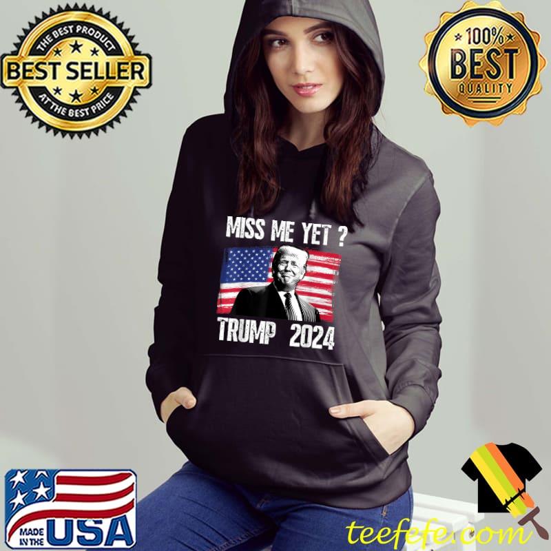Nice President Donald Trump Miss Me Yet Funny Political 2024 T-Shirt