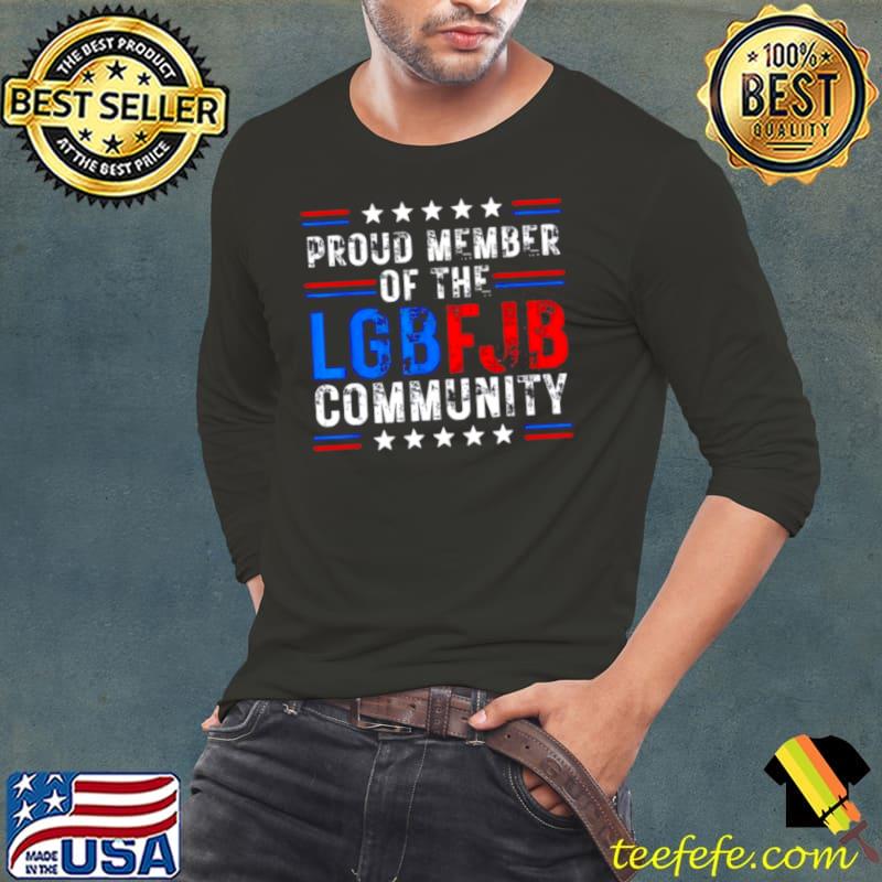 Nice proud Member Of LGBFJB Community Anti Biden Tee Shirt Nice proud Member Of LGBFJB Community Anti Biden Tee Shirt