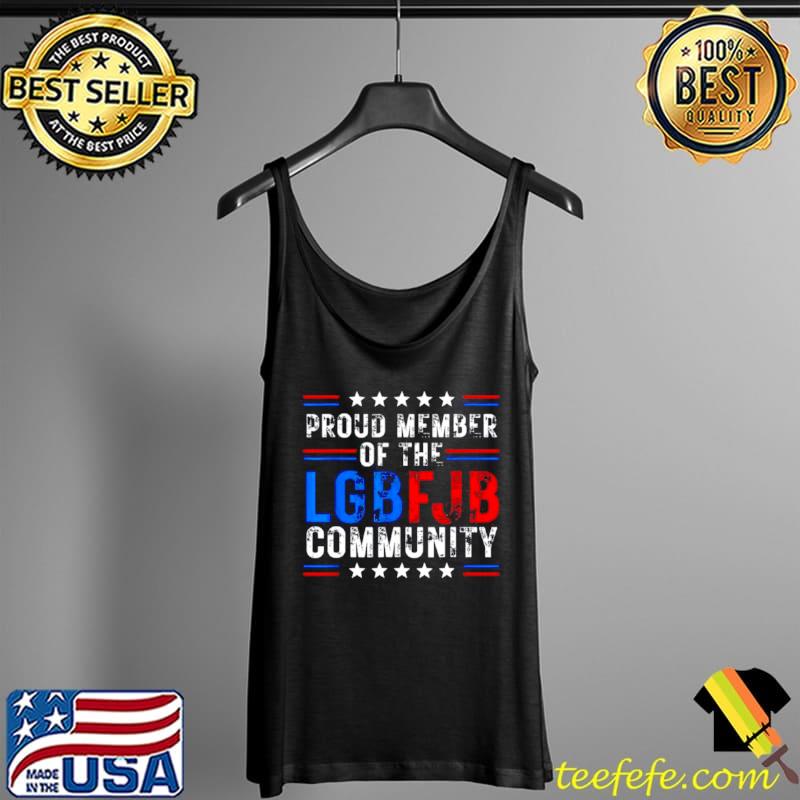 Nice proud Member Of LGBFJB Community Anti Biden Tee Shirt Tank Top Nice proud Member Of LGBFJB Community Anti Biden Tee Shirt Tank Top