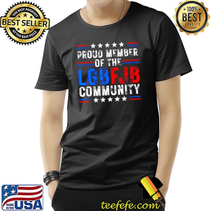 Nice proud Member Of LGBFJB Community Anti Biden Tee Shirt Unisex Nice proud Member Of LGBFJB Community Anti Biden Tee Shirt Unisex