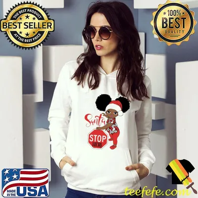 Nice santa Stop Here Black Girl Shirt