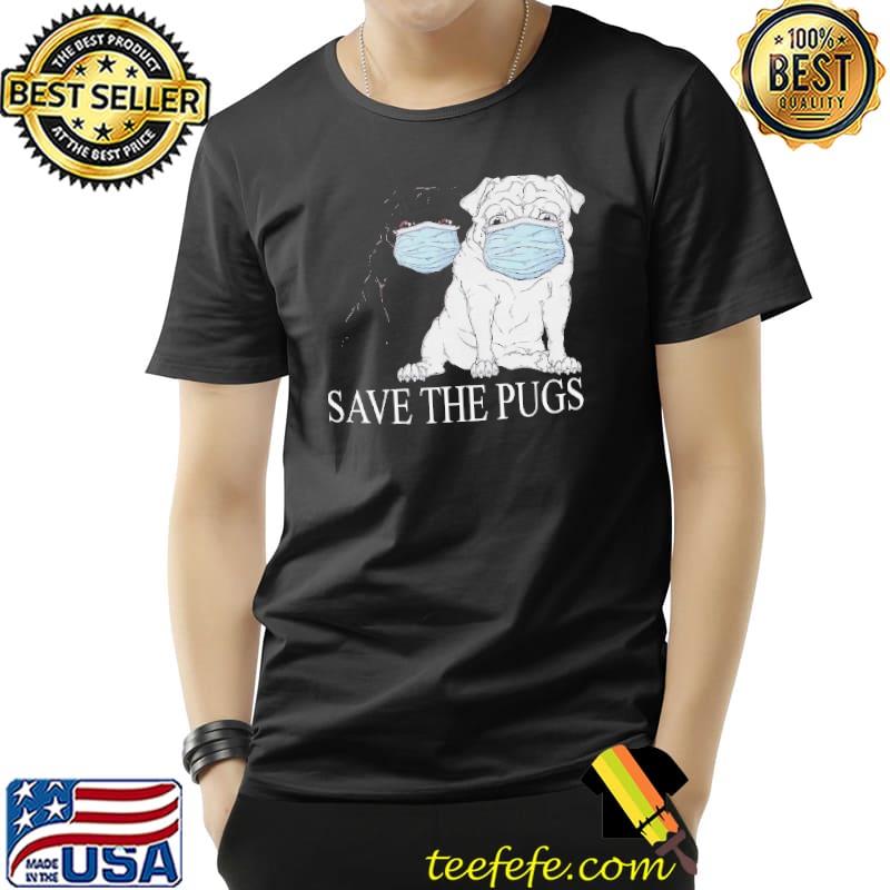 Nice Save The Pugs Mask Coronavirus Shirt Unisex Nice Save The Pugs Mask Coronavirus Shirt Unisex