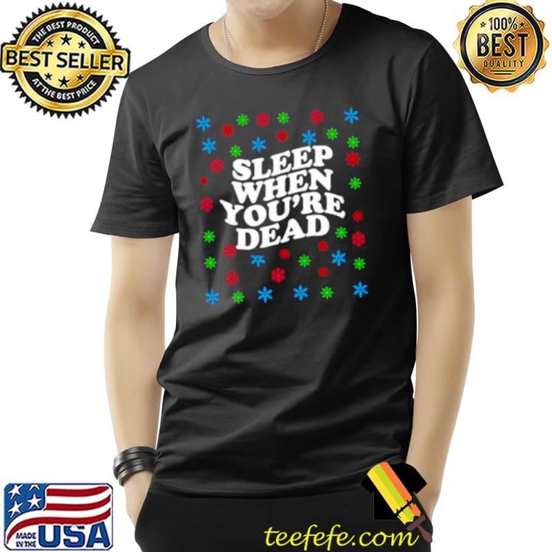 Nice Sleep When Youre Dead Christmas Unisex Nice Sleep When Youre Dead Christmas Unisex