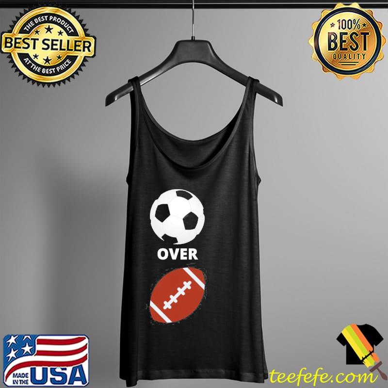 Nice soccer Over Football Shirt Tank Top Nice soccer Over Football Shirt Tank Top