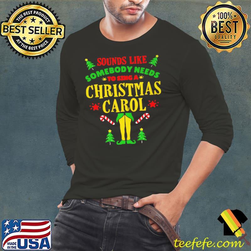 Nice Sounds like somebody needs christmas movie elf quote shirt