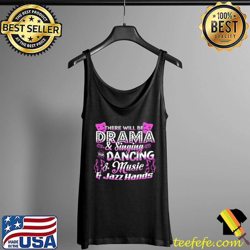 Nice There will be drama and singing and dancing and music and jazz hands Tank Top Nice There will be drama and singing and dancing and music and jazz hands Tank Top