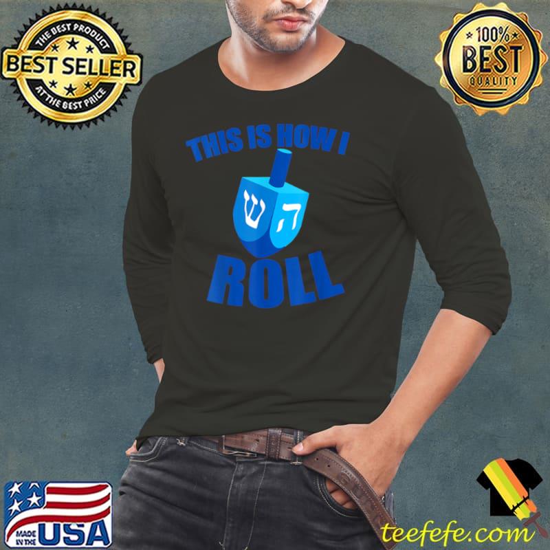 Nice This Is How I Roll funny Dreidel Chanukah Hanukkah T Shirt Long Sleeve Tee Nice This Is How I Roll funny Dreidel Chanukah Hanukkah T Shirt Long Sleeve Tee