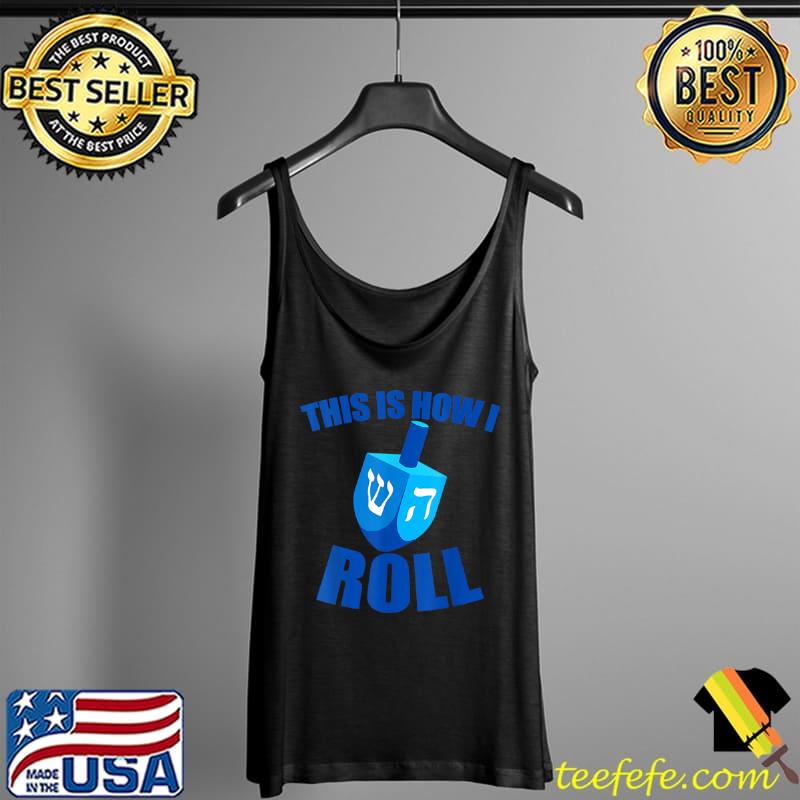 Nice This Is How I Roll funny Dreidel Chanukah Hanukkah T Shirt Tank Top Nice This Is How I Roll funny Dreidel Chanukah Hanukkah T Shirt Tank Top