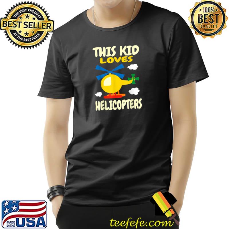 Nice this Kid Loves Helicopters I Children's Pilots I Helicopter T-Shirt Unisex Nice this Kid Loves Helicopters I Children's Pilots I Helicopter T-Shirt Unisex