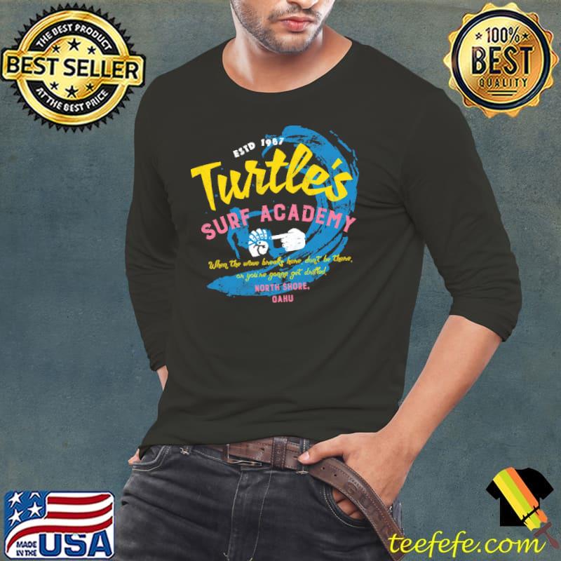 Nice turtles surf academy when the wove breaks here dont be there north shore ohku s Long Sleeve Tee Nice turtles surf academy when the wove breaks here dont be there north shore ohku s Long Sleeve Tee