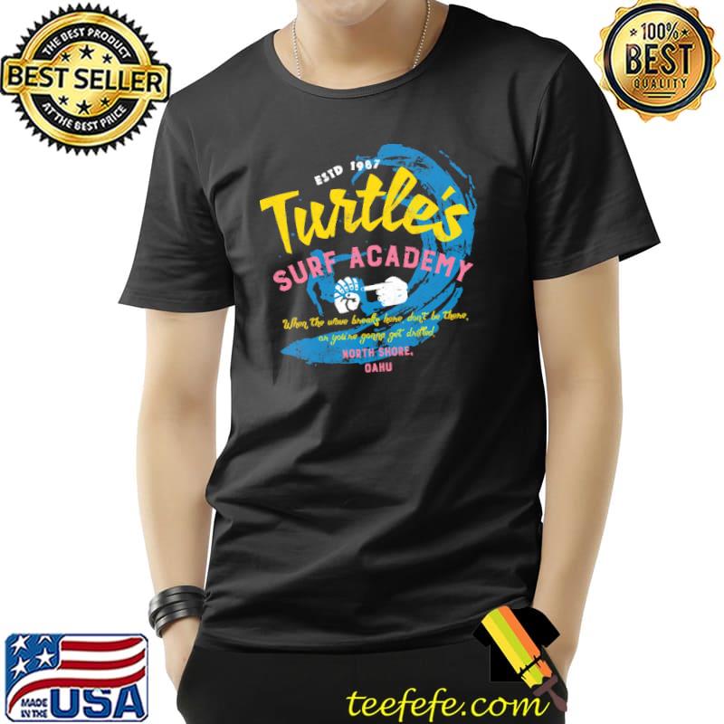 Nice turtles surf academy when the wove breaks here dont be there north shore ohku s Unisex Nice turtles surf academy when the wove breaks here dont be there north shore ohku s Unisex