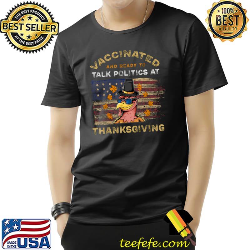Nice Vaccinated And Ready to Talk Politics at Thanksgiving Funny T Shirt Unisex Nice Vaccinated And Ready to Talk Politics at Thanksgiving Funny T Shirt Unisex