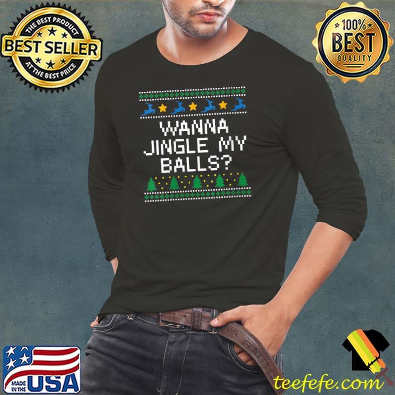 Nice wanna Jingle My Balls Christmas Adult Humor Xmas T-shirt