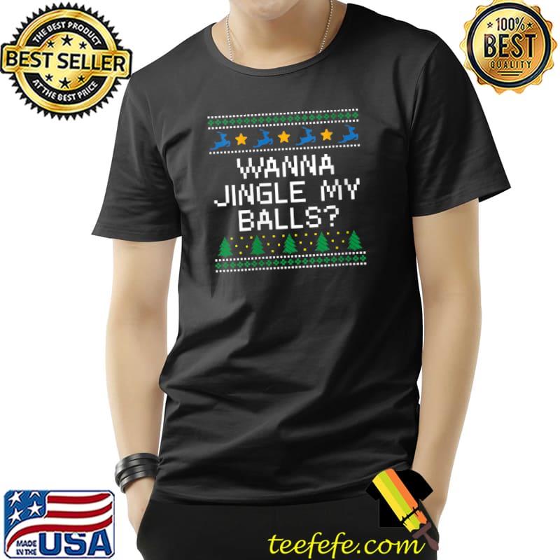 Nice wanna Jingle My Balls Christmas Adult Humor Xmas T-s Unisex Nice wanna Jingle My Balls Christmas Adult Humor Xmas T-s Unisex