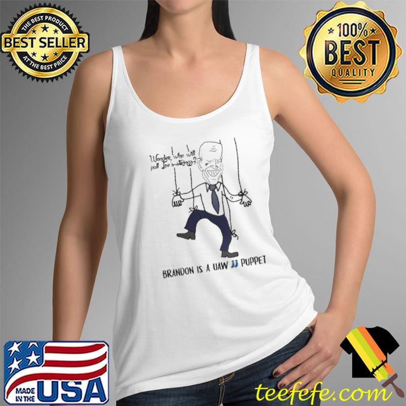 Nice wonder who will pull loe’s strings brandon is a uaw puppet s Tank Top Nice wonder who will pull loe’s strings brandon is a uaw puppet s Tank Top