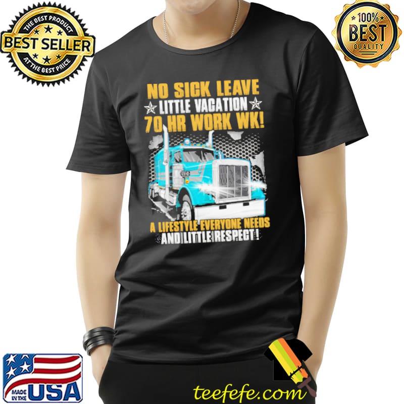 No Sick Leave Little Vacation 70 Hr Work Wk A Lifestyle Everyone Needs And Little Respect Shirt Unisex No Sick Leave Little Vacation 70 Hr Work Wk A Lifestyle Everyone Needs And Little Respect Shirt Unisex