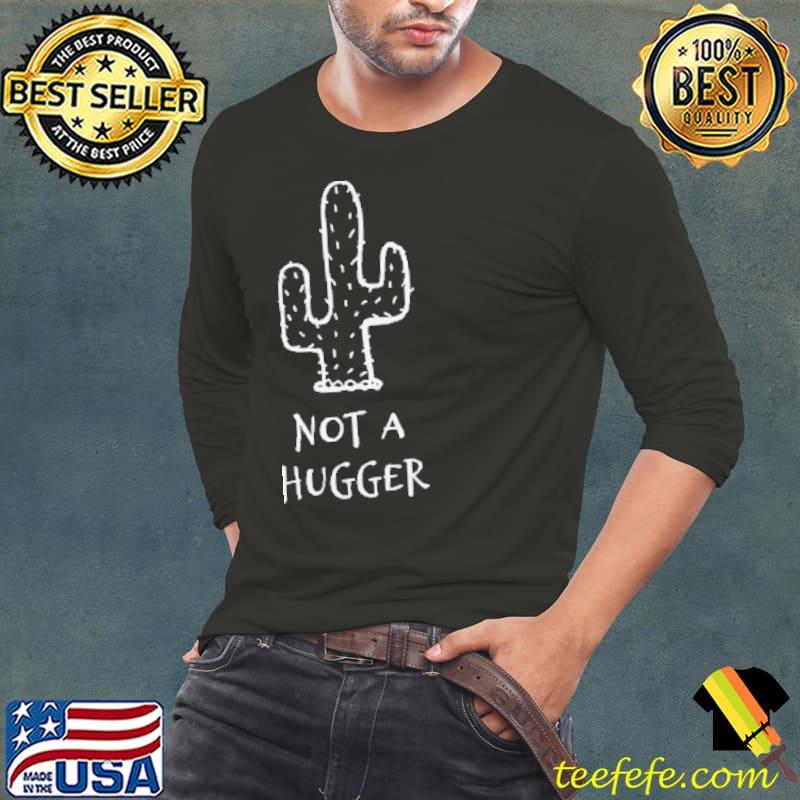 Not a hugger cactus s Long Sleeve Tee Not a hugger cactus s Long Sleeve Tee