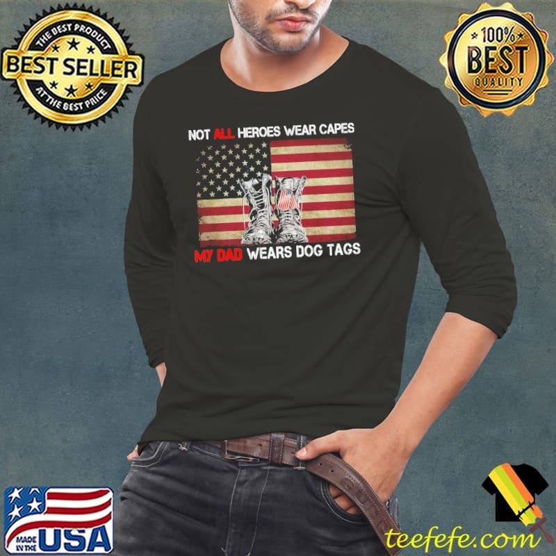 Not all heroes wear capes my dad wears dog tags american flag veteran shirt